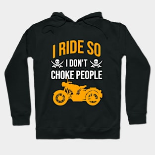 I ride so I don't choke people Hoodie